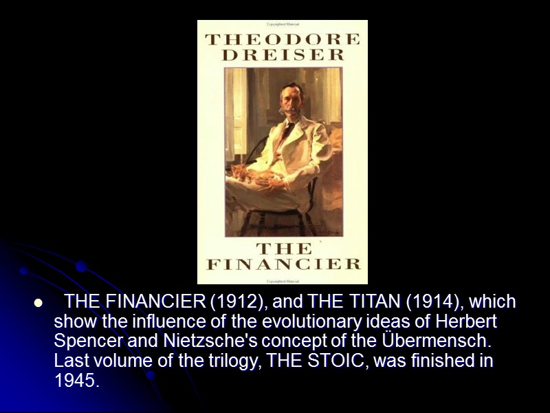 THE FINANCIER (1912), and THE TITAN (1914), which show the influence of the evolutionary